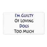 I'm Guilty Of Loving Dogs Too Much Personalised Shipping Labels