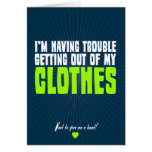I'm Having Trouble Getting Out of my Clothes Greeting Card