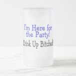 Im Here For The Party Drink Up Bitches Coffee Mug