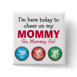 I'm Here to Cheer on my Mommy - Race Day Button