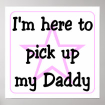 I'm here to pick up my Daddy Poster