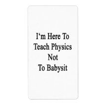 I'm Here To Teach Physics Not To Babysit Custom Shipping Labels