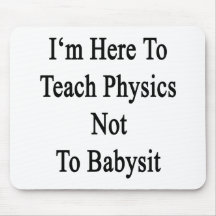 I'm Here To Teach Physics Not To Babysit Mouse Pads