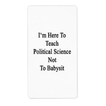 I'm Here To Teach Political Science Not To Babysit Custom Shipping Label
