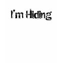 I'm Hiding t-shirts