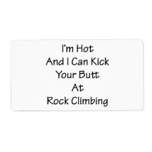 I'm Hot And I Can Kick Your Butt At Rock Climbing Shipping Label