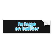 I'm huge on twitter