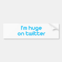 I'm huge on twitter bumper sticker