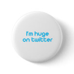 I'm huge on twitter