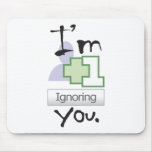 I'm Ignoring You Mousepad