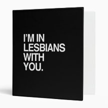 I'M IN LESBIANS WITH YOU - WHITE -.png 3 Ring Binders