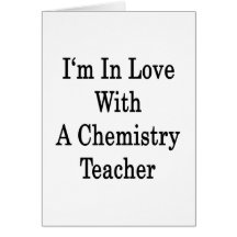 I'm In Love With A Chemistry Teacher Card
