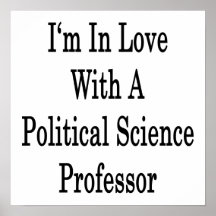 I'm In Love With A Political Science Professor Posters