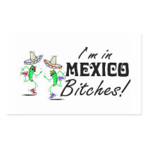 Im In Mexico Bitches! Rectangle Sticker
