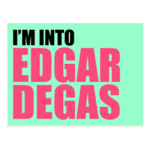 I'm Into Edgar Degas Postcard