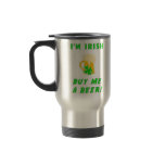 I'm Irish Buy Me A Beer Travel Mug