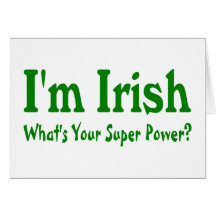 Im Irish Whats Your Super Power Greeting Cards