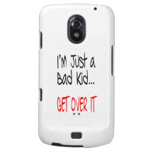 I'm Just a Bad Kid... Get Over It Samsung Galaxy Nexus Case
