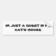 IM JUST A GUEST IN MY CAT'S HOUSE BUMPER STICKERS