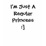 I'm Just A Regular Princess:] t-shirts