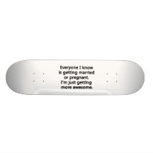 I'm just getting more awesome skateboard deck