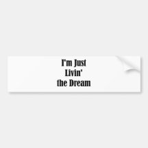 I'm Just Livin' the Dream Bumper Stickers