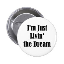I'm Just Livin' the Dream Button