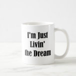 I'm Just Livin' the Dream Coffee Mugs