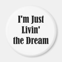I'm Just Livin' the Dream Magnets