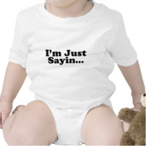 I'm Just Sayin... T Shirts