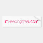 I'm Keeping it Real Bumper Stickers