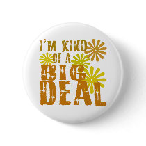 I'm kind of a Big Deal Pinback Button