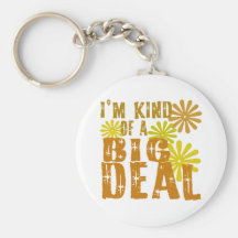 I'm kind of a Big Deal Key Chains