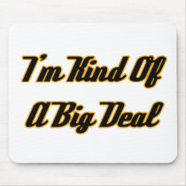 I'm Kind Of A Big Deal mousepads