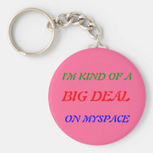I'M KIND OF A, BIG DEAL, ON MYSPACE KEY CHAIN