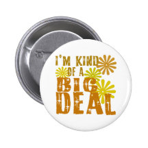 I'm kind of a Big Deal Pinback Button