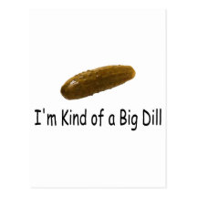 Im Kind Of A Big Dill Post Cards