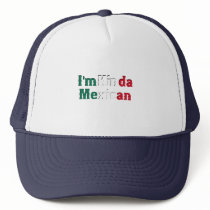 I'm Kinda Mexican Trucker Hats