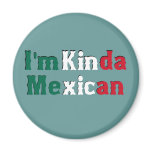 I'm Kinda Mexican Magnets