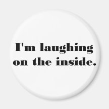 I'm laughing on the inside magnets
