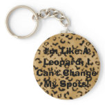 I'm Like A Leopard, I Can't Change My Spots Key Chain