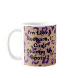 I'm Like A Leopard, I Can't Change My Spots!!! Coffee Mug
