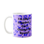 I'm Like A Leopard, I Can't Change My Spots!!! Mugs