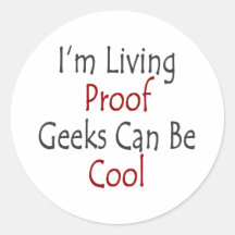 I'm Living Proof Geeks Can Be Cool Round Stickers