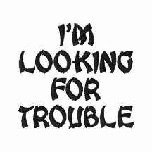 I'm Looking For Trouble Embroidered Shirt