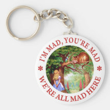 I'm Mad , You're Mad, We;'re All Mad Here! Key Chains