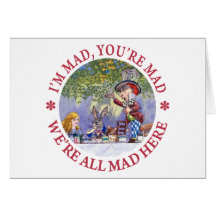 I'M MAD, YOU'RE MAD, WE'RE ALL MAD HERE! GREETING CARD