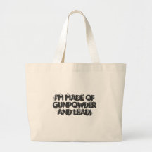 I'm made of GUNPOWDER and LEAD! Tote Bags