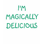 I'm Magically Delicious t-shirts
