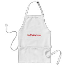 I'm Makin' Soup Apron